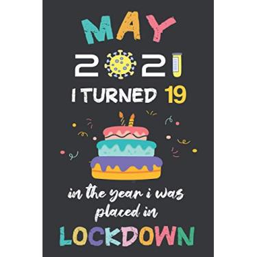 Imagem de May 2021 I Turned 19 In The Year I Was Placed In Lockdown: Happy 19th Birthday 19 Year Old Gift Idea for for Men, Women, Kids, Boys, Girls, Son, ... Present, Funny Card Alternative 2021