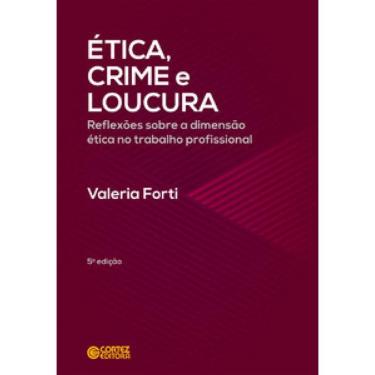 Imagem de Ética, Crime E Loucura: Reflexões Sobre A Dimensão Ética No Trabalho Profissional