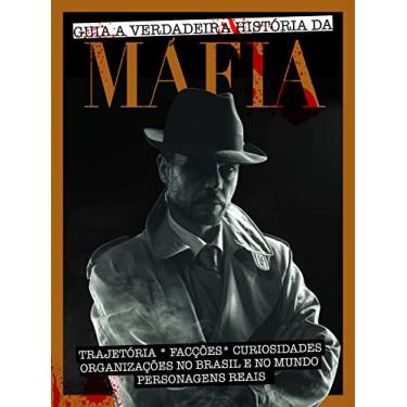 Imagem de Guia a verdadeira história da máfia: Trajetórias - Facções - Curiosidades - Organizações no Brasil e no mundo - Personagens reais