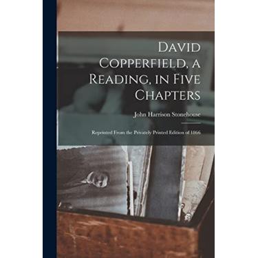 Imagem de David Copperfield, a Reading, in Five Chapters; Reprinted From the Privately Printed Edition of 1866