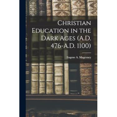 Imagem de Christian Education in the Dark Ages (A.D. 476-A.D. 1100)