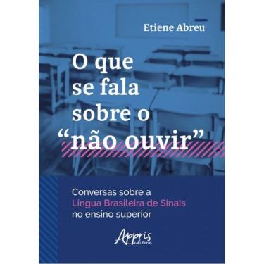 Imagem de O Que Se Fala Sobre O “Não Ouvir” Conversas Sobre A Língua Brasileira De Sinais No Ensino Superior