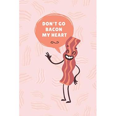 Imagem de Don't Go Bacon My Heart: Valentines Day Notebook With Funny Quote For Him and Her. Funny Novelty Valentines Gift For Him and Her. 6x9 Inches. 109 ... Lined Notebook For Boyfriend And Girlfriend)