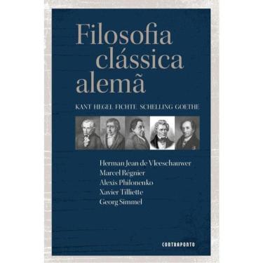 Imagem de Filosofia Clássica Alemã - Kant, Hegel, Shelling, Fichte, Goethe