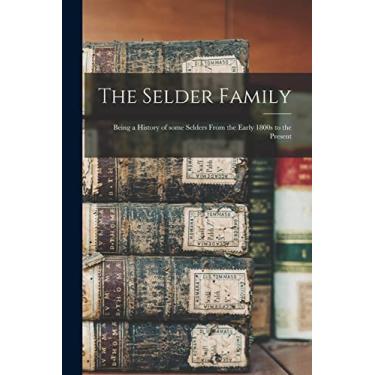 Imagem de The Selder Family: Being a History of Some Selders From the Early 1800s to the Present