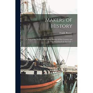 Imagem de Makers of History: a Story of the Development of the History of Our Country and the Part Played in It by the Colt /
