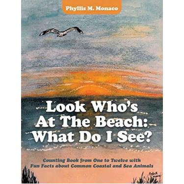 Imagem de Look Who's at the Beach: What Do I See?: Counting Book from One to Twelve with Fun Facts About Common Coastal and Sea Animals