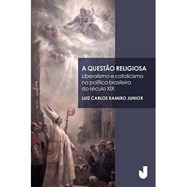 Imagem de A questão religiosa: Liberalismo e Catolicismo na Política Brasileira do Século XIX