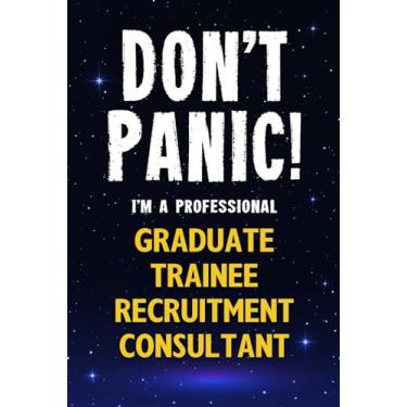Imagem de Don't Panic! I'm A Professional Graduate Trainee Recruitment Consultant: Customized 100 Page Lined Notebook Journal Gift For A Busy Graduate Trainee ... : Greeting Or Birthday Card Alternaive.