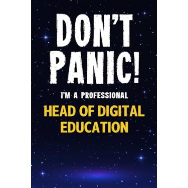 Imagem de Don't Panic! I'm A Professional Head of Digital Education: Customized 100 Page Lined Notebook Journal Gift For A Busy Head of Digital Education : Greeting Or Birthday Card Alternaive.