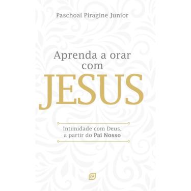 Imagem de Aprenda a orar com Jesus: Intimidade com Deus a partir do Pai Nosso