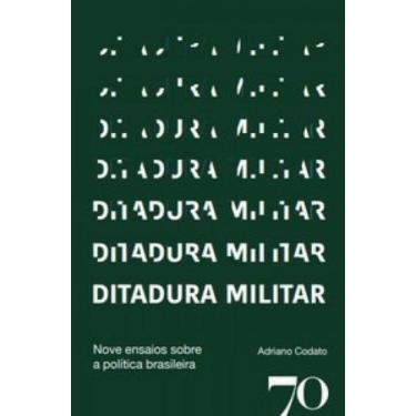 Imagem de Ditadura militar nove ensaios sobre a política brasileira - EDICOES 70