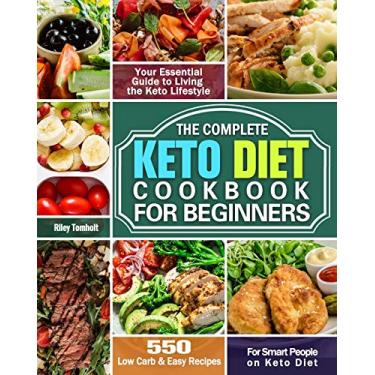Imagem de The Complete Keto Diet Cookbook For Beginners: 550 Low Carb & Easy Recipes For Smart People on Keto Diet. ( Your Essential Guide to Living the Keto Lifestyle )