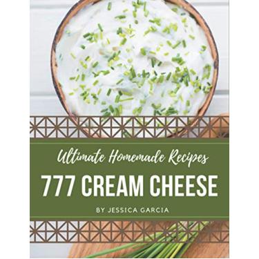 Imagem de 777 Ultimate Homemade Cream Cheese Recipes: Unlocking Appetizing Recipes in The Best Homemade Cream Cheese Cookbook!