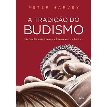 Imagem de A Tradição do Budismo: História, Filosofia, Literatura, Ensinamentos e Práticas