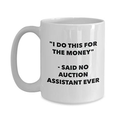 Imagem de Caneca "I Do This for the Money" - Said No Auction Assistant Ever - Caneca de café de cacau quente engraçado - de aniversário de Natal aniversário mordaça Presentes Ide