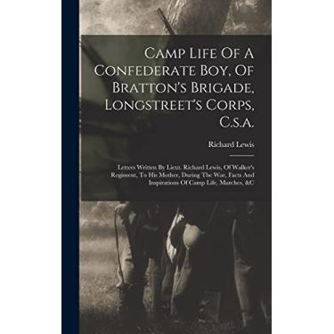 Imagem de Camp Life Of A Confederate Boy, Of Bratton's Brigade, Longstreet's Corps, C.s.a.: Letters Written By Lieut. Richard Lewis, Of Walker's Regiment, To ... And Inspirations Of Camp Life, Marches, &c