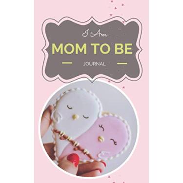 Imagem de Journal: I Am Mom To Be - Year 2020-365 Journal Pages - Lined Diary - 5 x 8 inches (Pocketbook Notepad) - Cover 3