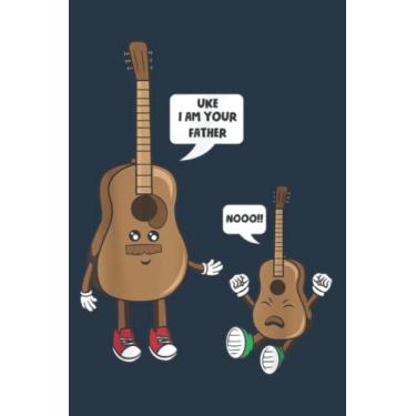 Imagem de Uke I am Your Father Funny Guitar Ukulele Player Music Lover: Study Notebook, 6 x 9 inches, 120 pages