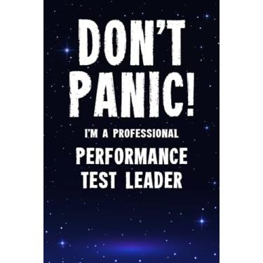 Imagem de Don't Panic! I'm A Professional Performance Test Leader: Customized 100 Page Lined Notebook Journal Gift For A Busy Performance Test Leader: Far Better Than A Throw Away Greeting Card.