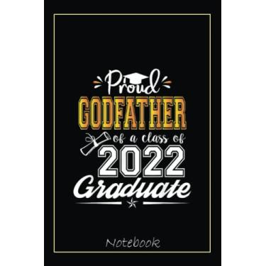 Imagem de Proud Godfather of a Class of 2022 Graduate Senior 22 Funny Notebook: Graduation Gift Diary For Notes, Congratulations, Graduate Journal, Gold ... Journal, 6x9 college ruled notebook