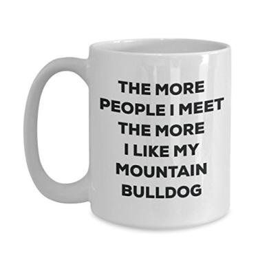Imagem de Caneca The more people I meet the more I like my Mountain Bulldog - Caneca de café divertida - Presente fofo para amantes de cães de Natal
