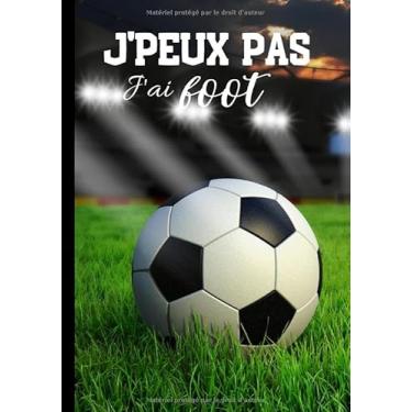Imagem de J'peux pas j'ai foot: Carnet de notes pour passionné de foot - footballeur et sport en équipes - journal ligné original et drôle - ballon| 100 pages au format 7*10 pouces