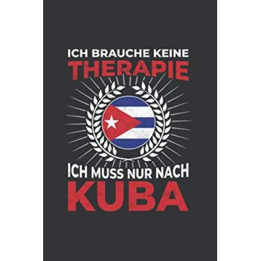Imagem de Kuba Notizbuch: Ich brauche keine Therapie - Ich muss nach Kuba Reise / 6x9 Zoll / 120 gepunktete Seiten
