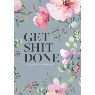 Imagem de A4 Academic Diary 2022-2023 Week To View | Get Shit Done Pretty Pink Floral: Mid Year Planner/August 2022 - July 2023 Personal Organiser for School, ... Vision Board) Inspirational & Motivational
