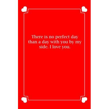 Imagem de There is no perfect day than a day with you by my side. I love you.: Small Blank Lined Notebook Funny niece Journal, Gifts for Valentine's Day, Birthday Gift, niece Valentines Day Gift