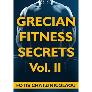 Imagem de Grecian Fitness Secrets Volume 2: Yet Even More Secrets On How Busy Professional Men Between 35-65 Can Look Great With Their Shirts Off (English Edition)