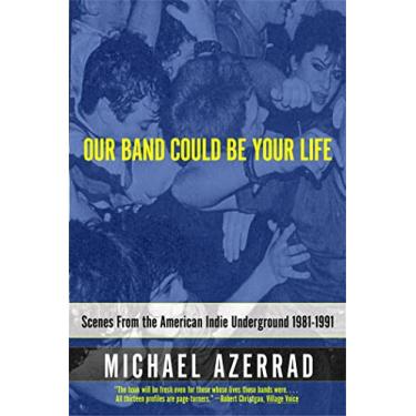 Imagem de Our Band Could Be Your Life: Scenes from the American Indie Underground 1981-1991