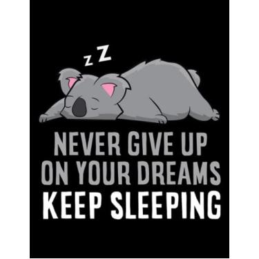 Imagem de JOURNAL: Koalas Dont Give Up Your Dreams Keep Sleeping: Design Notebook 8.5 x 11"