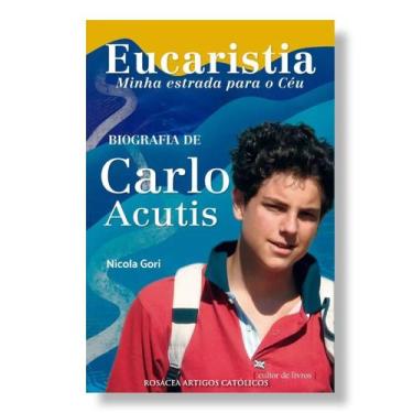Imagem de Livro Eucaristia, minha estrada para o Céu : Biografia de Carlo Acutis
