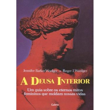 Imagem de A Deusa Interior - Um Guia Sobre Os Eternos Mitos Femininos Que Moldam Nossas Vidas