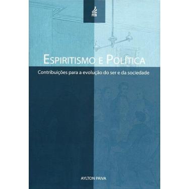 Imagem de Espiritismo E Política: Contribuição Para A Evolução Do Ser E Da Socie