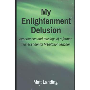 Imagem de My Enlightenment Delusion: experiences and musings of a former Transcendental Meditation teacher