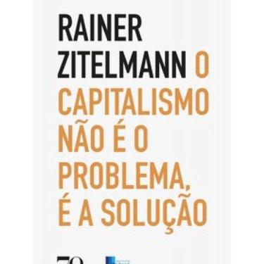Imagem de Livro O Capitalismo Não É O Problema, É A Solução Uma Viagem