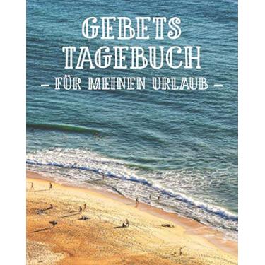 Imagem de Gebetstagebuch für meinen Urlaub: 3-monatiges Gebetsheft zum Einschreiben für eine sichere Urlaubsreise | Spreche mit Gott über Deine Reise | Schöne ... | Christliches Lob und Anbetung Notizbuch