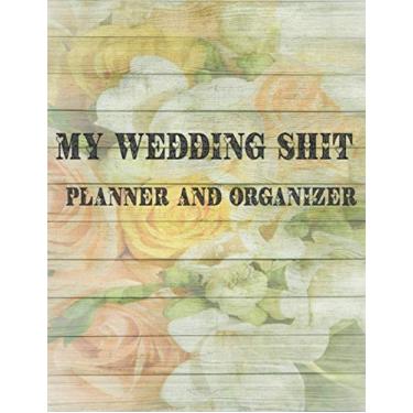 Imagem de My Wedding Shit Planner and Organizer: This Pretty notebook will help you organize everything your Dream Wedding