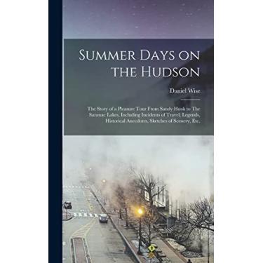 Imagem de Summer Days on the Hudson: The Story of a Pleasure Tour From Sandy Hook to The Saranac Lakes, Including Incidents of Travel, Legends, Historical Anecdotes, Sketches of Scenery, etc.