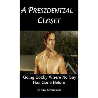 Imagem de A Presidential Closet: Going Boldly Where No Gay Has Gone Before (English Edition)