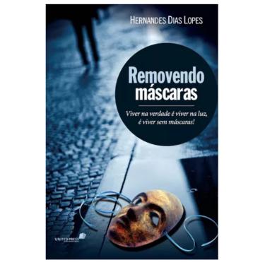 Imagem de Removendo máscaras: Viver na verdade é viver na luz, é viver sem máscaras, de Lopes, Hernandes Dias.