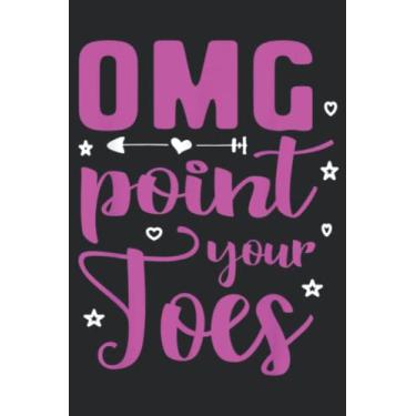 Imagem de Omg Point Your Toes Classic Dance Teacher Student: Daily Planner Notepad To Do Schedule, Medium 6x9 Inches, 120 Pages, Printed Cover