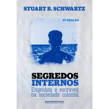 Imagem de Segredos Internos - Engenhos E Escravos Na Sociedade Colonial - CIA DA