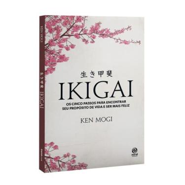 Imagem de Ikigai, Os Cinco Passos Para Encontrar Seu Propósito de Vida e Ser Mai