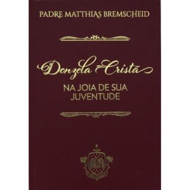 Imagem de Donzela cristã na joia de sua juventude - Vol 5 (Padre Matthias Bremsc