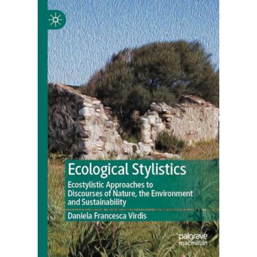 Imagem de Ecological Stylistics: Ecostylistic Approaches to Discourses of Nature, the Environment and Sustainability