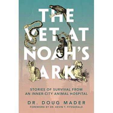Imagem de The Vet at Noah's Ark: Stories of Survival from an Inner-City Animal Hospital (English Edition)