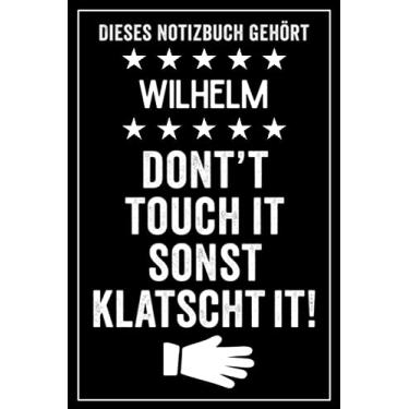Imagem de Wilhelm - Don't touch it sonst klatscht it!: Lustiges Personalisiertes Notizbuch A5 I 120 Seiten I Klassisch & Elegant In Schwarz I Das perfekte, individuelle Geschenk für Familie, Freunde, Kollegen
